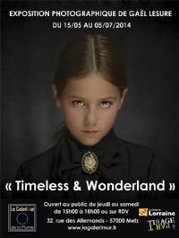 « Timeless & Wonderland », exposition photographique de Gaël Lesure. Du 15 mai au 5 juillet 2014 à Metz. Moselle.  15H00